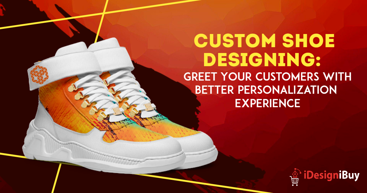Custom Shoe Designing: Greet Your Customers with Better Personalization Experience