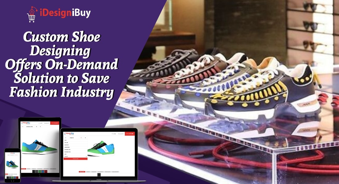 Custom Shoe Designing Offers On-Demand Solution to Save Fashion Industry