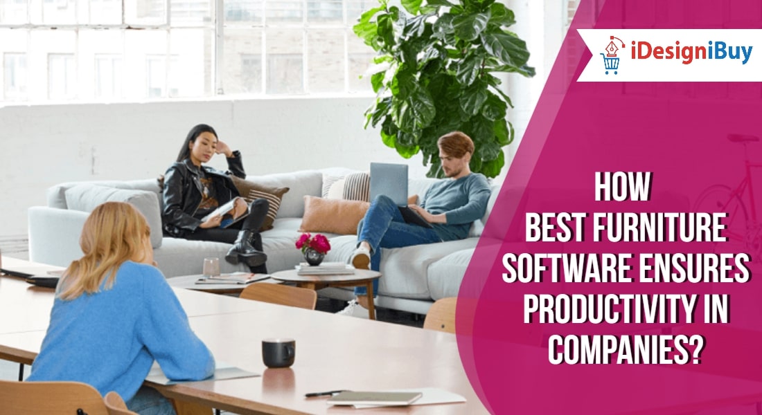 How Best Furniture Software Ensures Productivity in Companies?