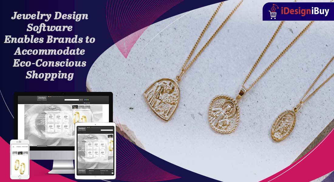 Jewelry Design Software Enables Brands to Accommodate Eco-Conscious Shopping