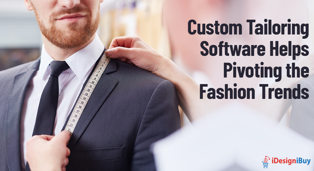 Custom Tailoring Software Helps Pivoting the Fashion Trends