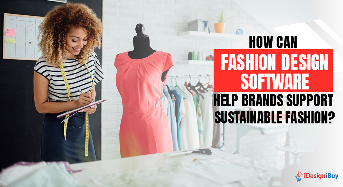How Can Fashion Design Software Help Brands Support Sustainable Fashion?