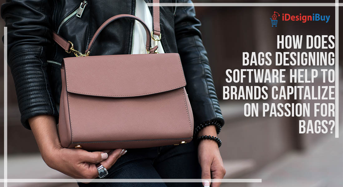 How Does Bags Designing Software help to Brands Capitalize on Passion for Bags?