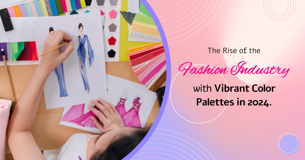 the-rise-of-the-fashion-industry-with-vibrant-color-palettes-in-2024